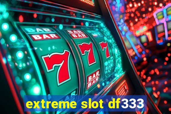 extreme slot df333